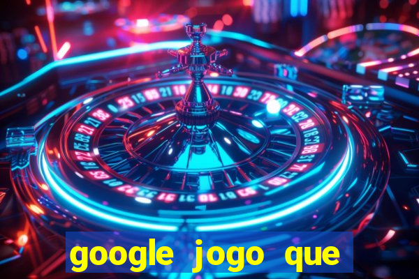 google jogo que ganha dinheiro de verdade